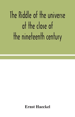 The riddle of the universe at the close of the nineteenth century - Haeckel, Ernst