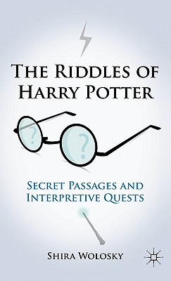 The Riddles of Harry Potter: Secret Passages and Interpretive Quests - Wolosky, Shira