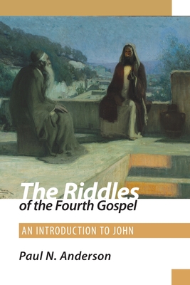 The Riddles of the Fourth Gospel: An Introduction to John - Anderson, Paul N