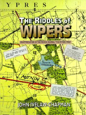 The Riddles of Wipers: An Appreciation of the Wipers Times, a Journal of the Trenches - Ivelaw-Chapman, John