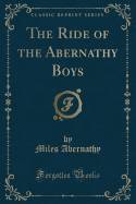 The Ride of the Abernathy Boys (Classic Reprint)