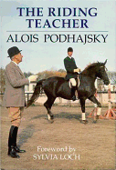 The Riding Teacher; A Basic Guide to Correct Methods of Classical Instruction - Podhajsky, Alois