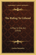 The Riding to Lithend: A Play in One Act (1910)