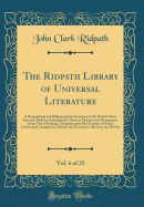 The Ridpath Library of Universal Literature, Vol. 6 of 25: A Biographical and Bibliographical Summary of the World's Most Eminent Authors, Including the Choicest Extracts and Masterpieces from Their Writings, Comprising the Best Features of Many Celebrate