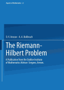 The Riemann-Hilbert Problem: A Publication from the Steklov Institute of Mathematics Adviser: Armen Sergeev - Anosov, D. V., and Bolibruch, A. A.