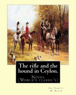 The Rifle and the Hound in Ceylon. by: Sir Samuel W.(White) Baker: In This Deeply Touching Tear-Jerker, Michelle Cole Tells the Unforgettable, Moving Story, of Avibrant, Courageous Young Girl, Who Helps Change Another Young Girl's Life, Forever.