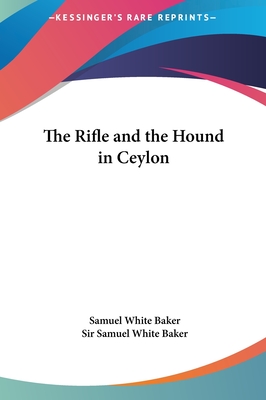 The Rifle and the Hound in Ceylon - Baker, Samuel White, Sir