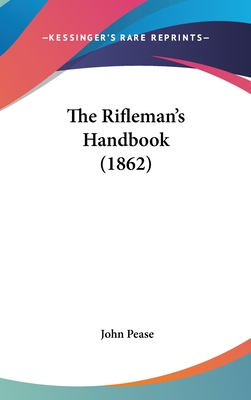 The Rifleman's Handbook (1862) - Pease, John