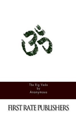 The Rig Veda - Anonymous, and Griffith, Ralph (Translated by)