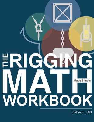 The Rigging Math Made Simple Workbook - Hall, Delbert L