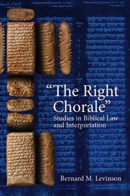 The Right Chorale": Studies in Biblical Law and Interpretation - Levinson, Bernard M.