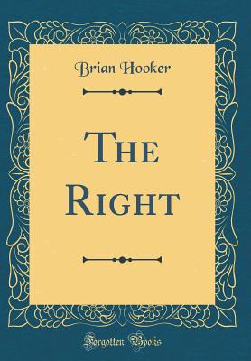 The Right (Classic Reprint) - Hooker, Brian
