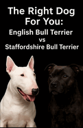 The Right Dog For You: English Bull Terrier vs Staffordshire Bull Terrier