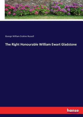 The Right Honourable William Ewart Gladstone - Russell, George William Erskine