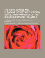 The Right Joyous and Pleasant History of the Feats, Gests, and Prowesses of the Chevalier Bayard, Vol. 2 of 2: The Good Knight Without Fear and Without Reproach (Classic Reprint)