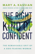 The Right Kind of Confident: The Remarkable Grit of a God-Fearing Woman