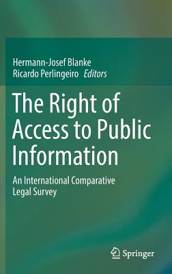 The Right of Access to Public Information: An International Comparative Legal Survey - Blanke, Hermann-Josef (Editor), and Perlingeiro, Ricardo (Editor)