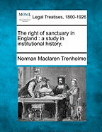 The Right of Sanctuary in England: A Study in Institutional History