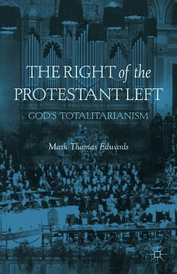 The Right of the Protestant Left: God's Totalitarianism - Edwards, M, Dr.