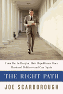 The Right Path: From Ike to Reagan, How Republicans Once Mastered Politics - And Can Again