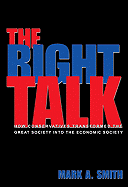 The Right Talk: How Conservatives Transformed the Great Society Into the Economic Society