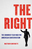 The Right: The Hundred-Year War for American Conservatism