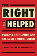 The Right to Be Helped: Deviance, Entitlement, and the Soviet Moral Order
