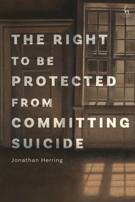 The Right to Be Protected from Committing Suicide - Herring, Jonathan