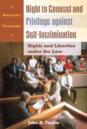 The Right to Counsel and Privilege Against Self-Incrimination: Rights and Liberties Under the Law