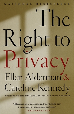 The Right to Privacy - Kennedy, Caroline, and Alderman, Ellen