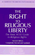 The Right to Religious Liberty, Second Edition: The Basic ACLU Guide to Religious Rights - Lynn, Barry, Rev., and Stern, Marc D, and Thomas, Oliver S