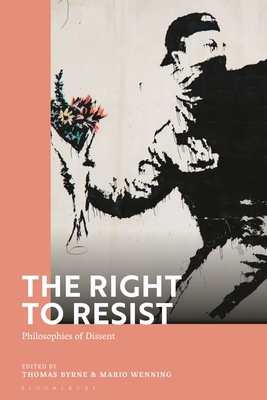 The Right to Resist: Philosophies of Dissent - Wenning, Mario (Editor), and Byrne, Thomas (Editor)