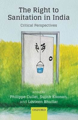 The Right to Sanitation in India: Critical Perspectives - Cullet, Philippe (Editor), and Koonan, Sujith (Editor), and Bhullar, Lovleen (Editor)