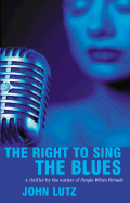 The Right to Sing the Blues - Lutz, John, Professor