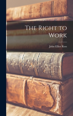 The Right to Work - Ross, John Elliot