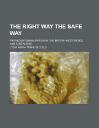 The Right Way the Safe Way: Proved by Emancipation in the British West Indies, and Elsewhere