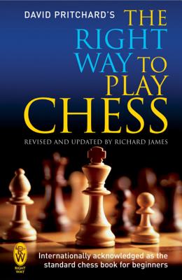 The Right Way to Play Chess - Pritchard, David