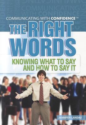 The Right Words: Knowing What to Say and How to Say It - Landau, Jennifer