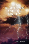 THE Righteous and the Mighty - Morgan, David T.