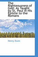 The Righteousness of God: As Taught by St. Paul in His Epistle to the Romans
