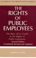 The Rights of Public Employees, Second Edition: The Basic ACLU Guide to the Rights of Public Employees - O'Neil, Robert M