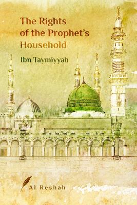 The Rights of the Prophet's Household - Al Reshah (Translated by), and Ibn Taymiyyah