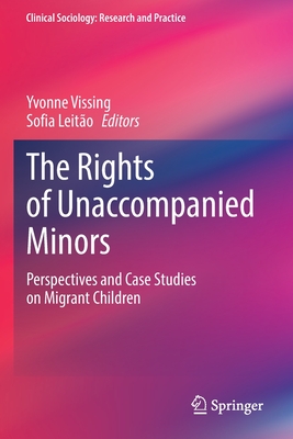 The Rights of Unaccompanied Minors: Perspectives and Case Studies on Migrant Children - Vissing, Yvonne (Editor), and Leito, Sofia (Editor)