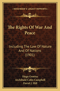The Rights of War and Peace: Including the Law of Nature and of Nations