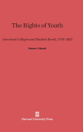 The Rights of Youth: American Colleges and Student Revolt, 1798-1815