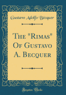 The "rimas" of Gustavo A. Becquer (Classic Reprint)