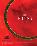 The Ring: An Illustrated History of Wagner's Ring at the Royal Opera House