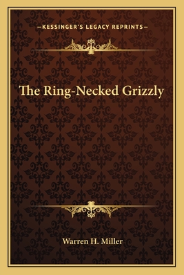 The Ring-Necked Grizzly - Miller, Warren Hastings