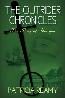 The Ring of Halcyon: The Outrider Chronicles Series #2 - Reamy, Patricia