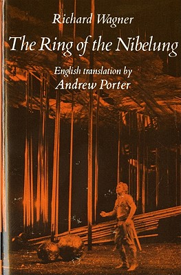 The Ring of the Nibelung - Wagner, Richard, and Porter, Andrew (Translated by)